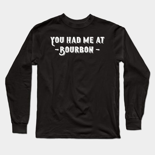 You Had Me At Bourbon Long Sleeve T-Shirt by Art from the Blue Room